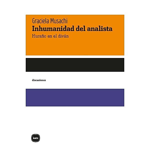 Inhumanidad del analista / DISCUSIONES, Graciela Musachi