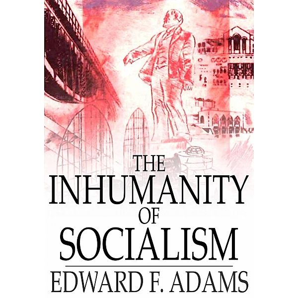 Inhumanity of Socialism / The Floating Press, Edward F. Adams