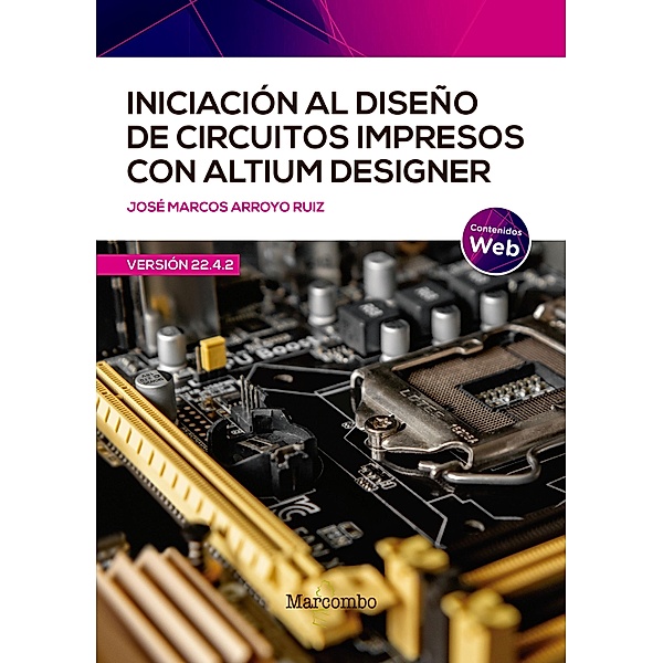 Iniciación al diseño de circuitos impresos con Altium Designer, José Marcos Arroyo Ruiz