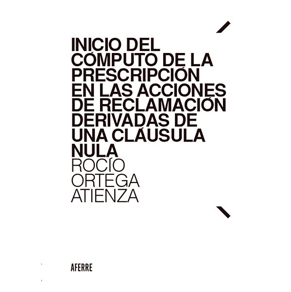 Inicio del cómputo de la prescripción en las acciones de reclamación derivadas de una cláusula nula, Atienza Ortega Rocío