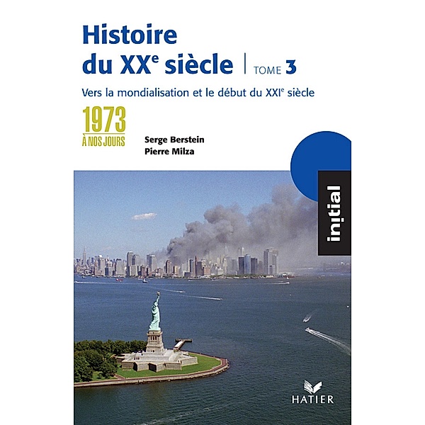 Initial - Histoire du XXe siècle tome 3 : De 1973 à nos jours, éd. 2005 / Initial, Serge Berstein, Pierre Milza, Yves Gauthier, Jean Guiffan