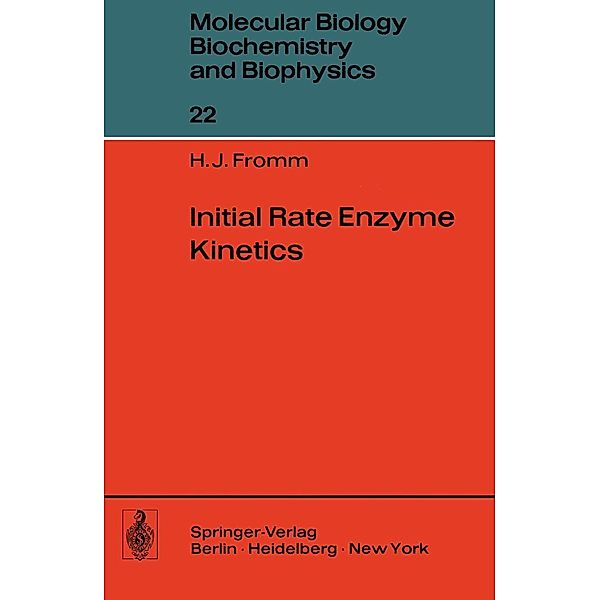 Initial Rate Enzyme Kinetics / Molecular Biology, Biochemistry and Biophysics Molekularbiologie, Biochemie und Biophysik Bd.22, H. J. Fromm