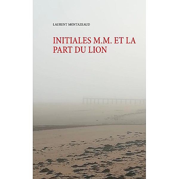 INITIALES M.M. ET LA PART DU LION, Laurent Montazeaud