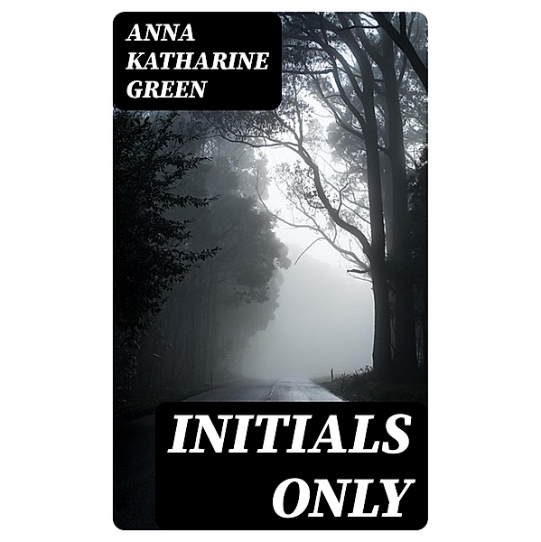Initials Only, Anna Katharine Green