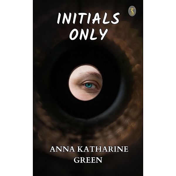 Initials Only, Anna Katharine Green