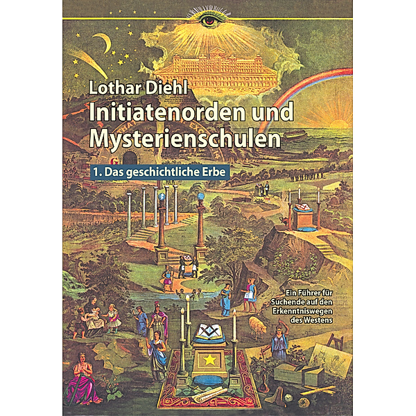 Initiatenorden und Mysterienschulen, Bd.1: Das geschichtliche Erbe.Bd.1, Lothar Diehl