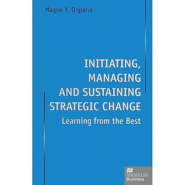 Initiating, Managing and Sustaining Strategic Change, Magne Y. Orgland
