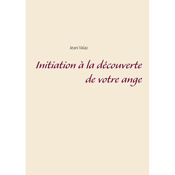 Initiation à la découverte de votre ange, jean Valac