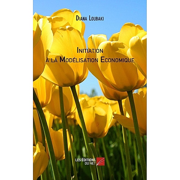 Initiation a la Modelisation Economique / Les Editions du Net, Loubaki Diana Loubaki
