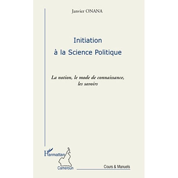 Initiation A la science politique - la notion, le mode de co / Harmattan, Yoka Yoka