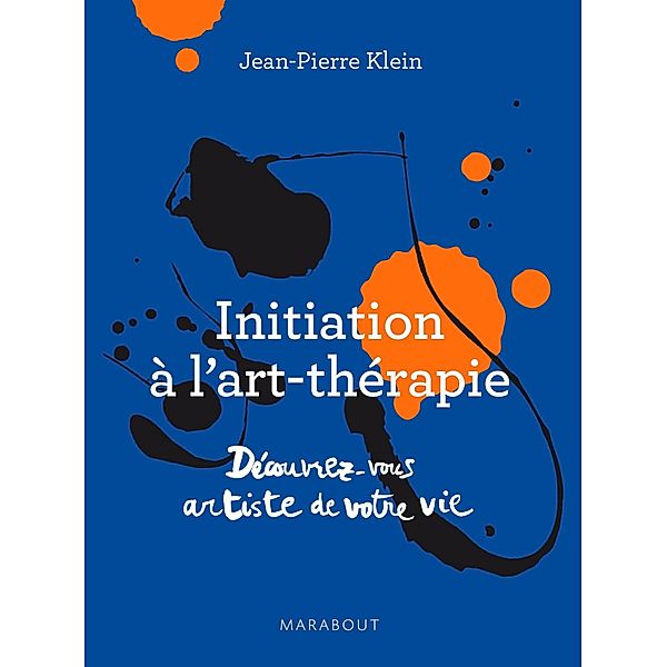 Initiation à l'art thérapie - Découvrez-vous artiste de votre vie / Hors collection-Psychologie, Jean-Pierre Klein
