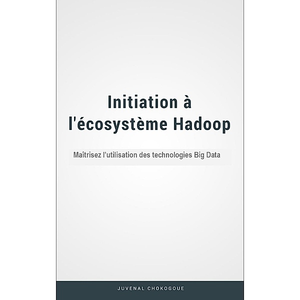 Initiation à l'écosytème Hadoop, Juvénal Chokogoue