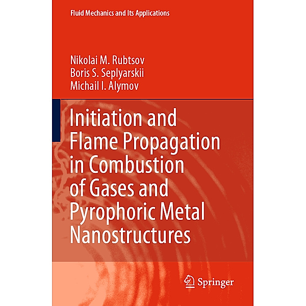 Initiation and Flame Propagation in Combustion of Gases and Pyrophoric Metal Nanostructures, Nikolai M. Rubtsov, Boris S. Seplyarskii, Michail I. Alymov