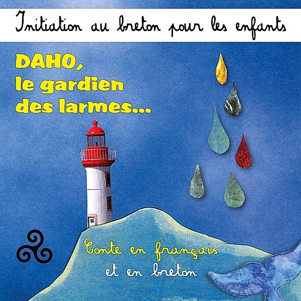 Initiation au breton pour les enfants - Daho, le gardien des larmes (Conte en français et en breton), Hervé Masson, Soizick Le Cun