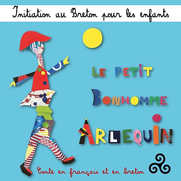 Initiation au breton pour les enfants : Le petit bonhomme Arlequin (Conte en français et en breton), Hervé Masson, Soizick Le Cun