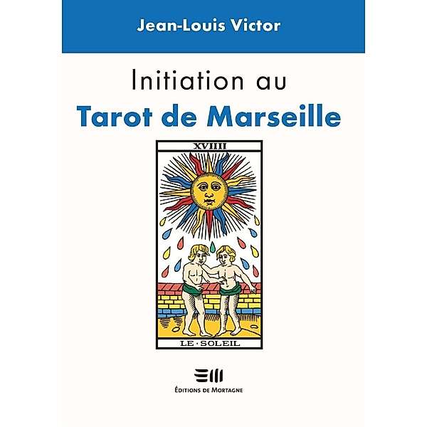 Initiation au Tarot de Marseille / DE MORTAGNE, Jean-Louis Victor