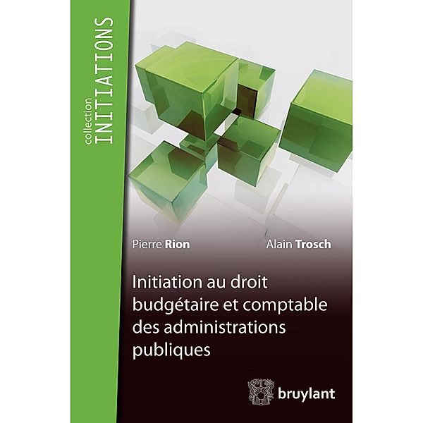 Initiation du droit budgétaire et comptable des administrations publiques, Pierre Rion, Alain Trosch