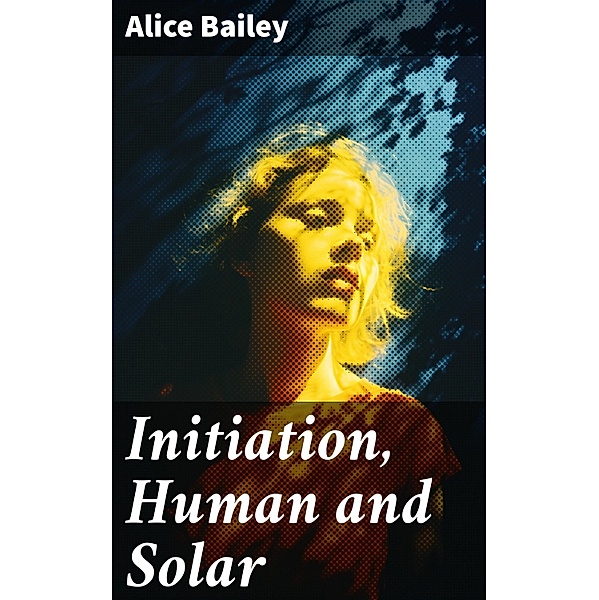 Initiation, Human and Solar, Alice Bailey