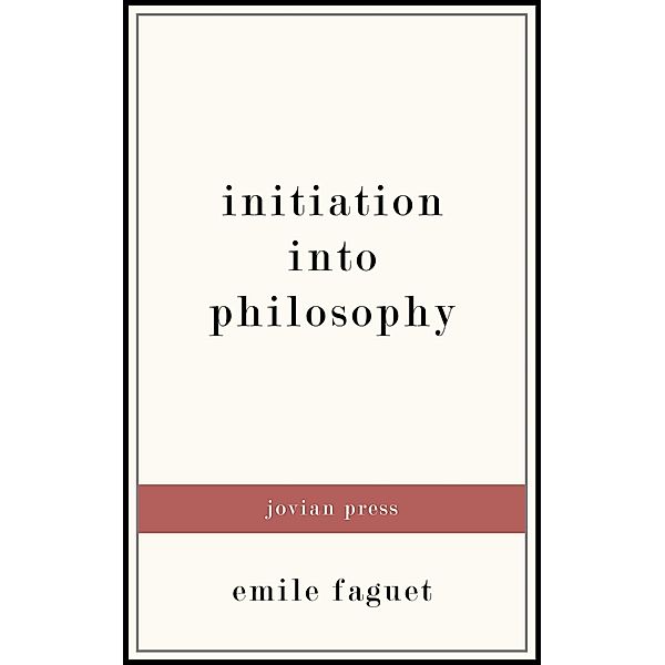 Initiation into Philosophy, Emile Faguet