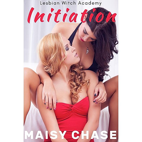 Initiation (Lesbian Witch Academy, #1) / Lesbian Witch Academy, Maisy Chase