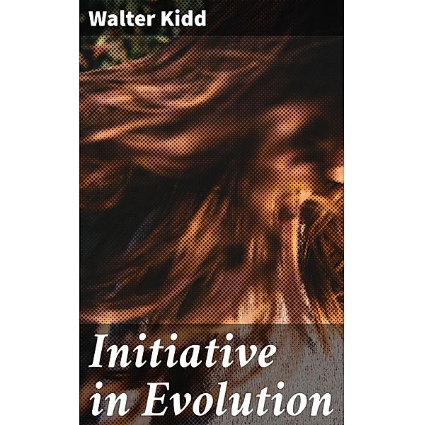Initiative in Evolution, Walter Kidd