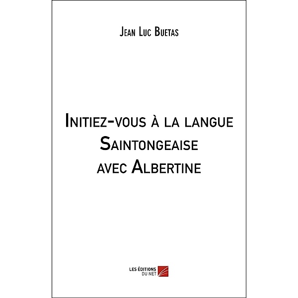 Initiez-vous a la langue Saintongeaise avec Albertine, Buetas Jean Luc Buetas