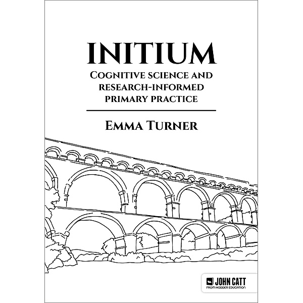 Initium: Cognitive science and research-informed primary practice, Emma Turner