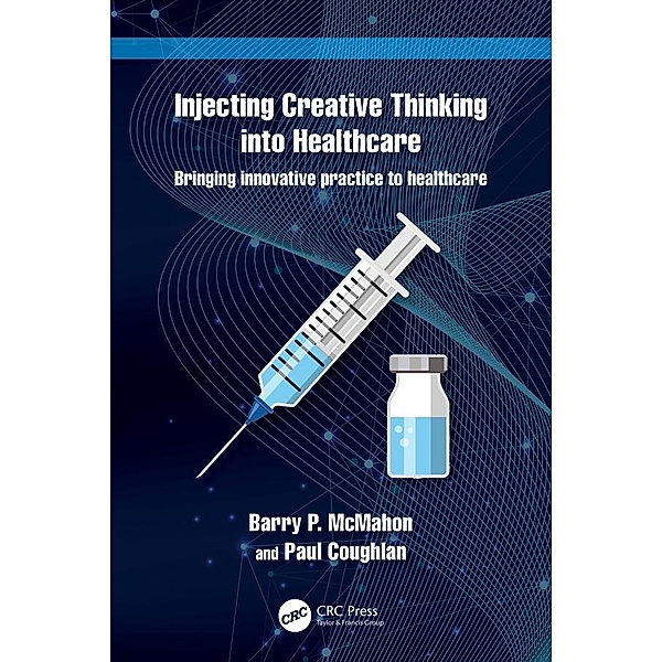 Injecting Creative Thinking into Healthcare, Barry P. McMahon, Paul Coughlan