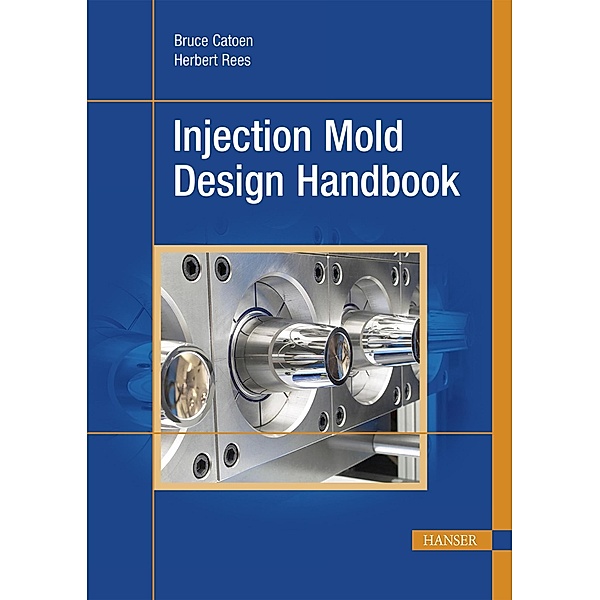 Injection Mold Design Handbook, Bruce Catoen, Herbert Rees