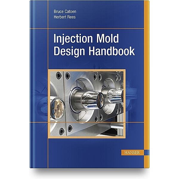 Injection Mold Design Handbook, Bruce Catoen, Herbert Rees