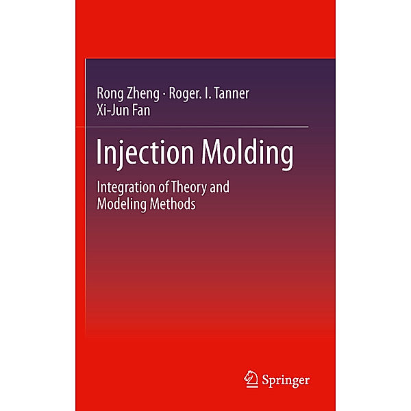 Injection Molding, Rong Zheng, Roger. I. Tanner, Xi-Jun Fan