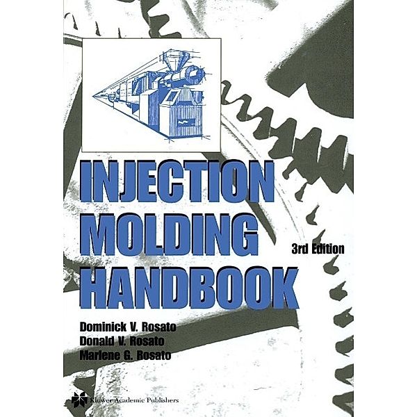Injection Molding Handbook, D. V. Rosato, Marlene G. Rosato