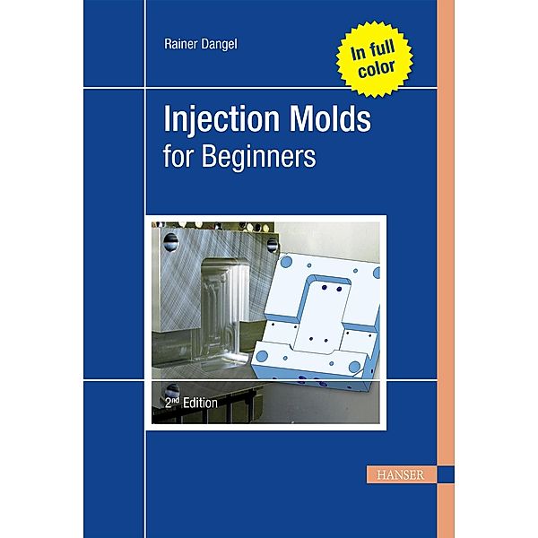 Injection Molds for Beginners, Rainer Dangel