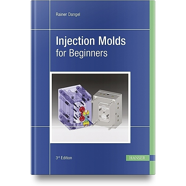 Injection Molds for Beginners, Rainer Dangel