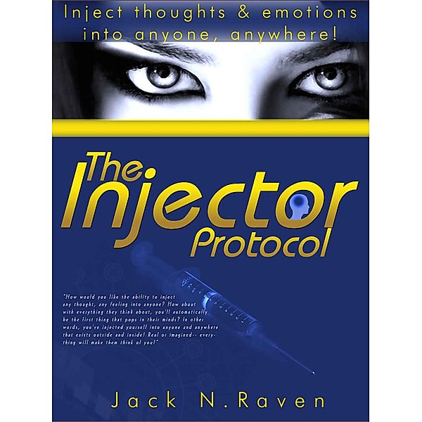 Injector Protocol: How To Inject Your Essence Literally Into Everything!, Jack N. Raven