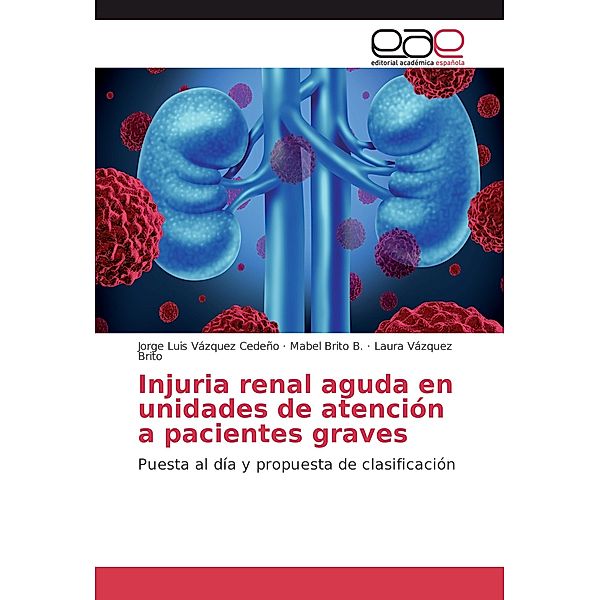 Injuria renal aguda en unidades de atención a pacientes graves, Jorge Luis Vázquez Cedeño, Mabel Brito B., Laura Vázquez Brito