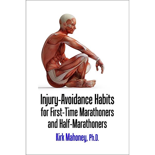 Injury-Avoidance Habits for First-Time Marathoners and Half-Marathoners (Ready to Race, #2) / Ready to Race, Kirk Mahoney