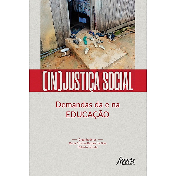 (In)Justiça Social: Demandas da e na Educação, Maria Cristina Borges da Silva, Roberto Filizola