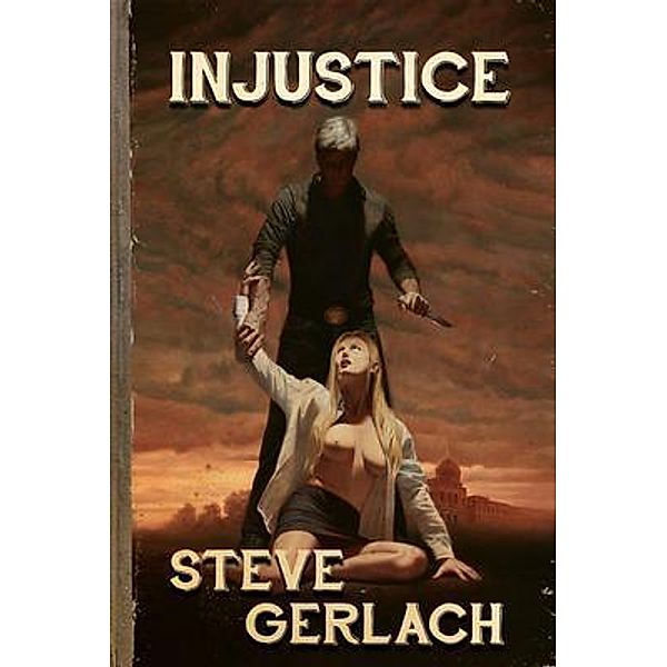 INJUSTICE, Steve Gerlach