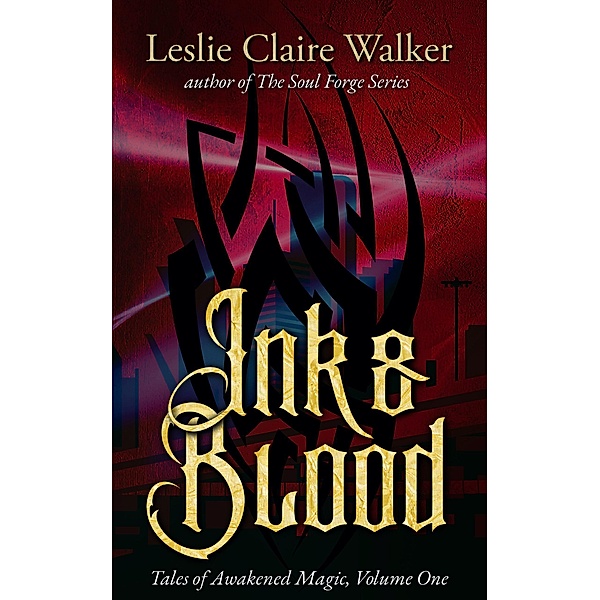 Ink & Blood (Tales of Awakened Magic, #1) / Tales of Awakened Magic, Leslie Claire Walker