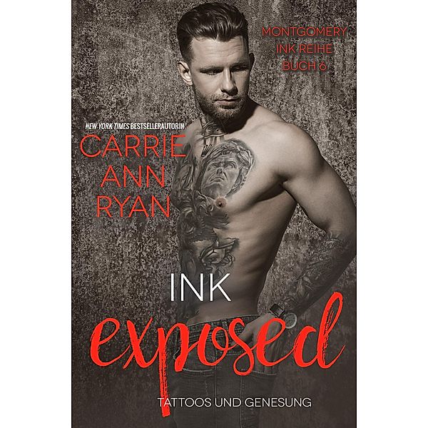 Ink Exposed - Tattoos und Genesung (Montgomery Ink Reihe, #6) / Montgomery Ink Reihe, Carrie Ann Ryan