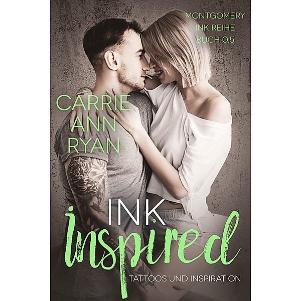 Ink Inspired - Tattoos und Inspiration (Montgomery Ink Reihe, #0.5) / Montgomery Ink Reihe, Carrie Ann Ryan