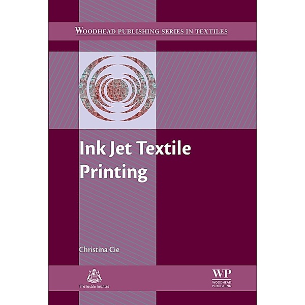 Ink Jet Textile Printing / Woodhead Publishing Series in Textiles Bd.0, Christina Cie