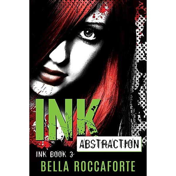 INK: Series: INK: Abstraction (Book 3), Bella Roccaforte