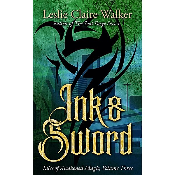 Ink & Sword (Tales of Awakened Magic, #3) / Tales of Awakened Magic, Leslie Claire Walker