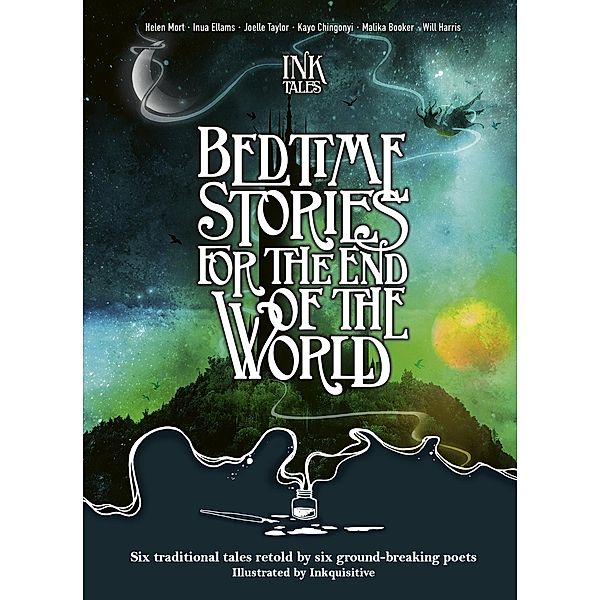 Ink Tales: Bedtime Stories for the End of the World, Helen Mort, Joelle Taylor, Will Harris, Malika Booker, Inua Ellams, Kayo Chingonyi