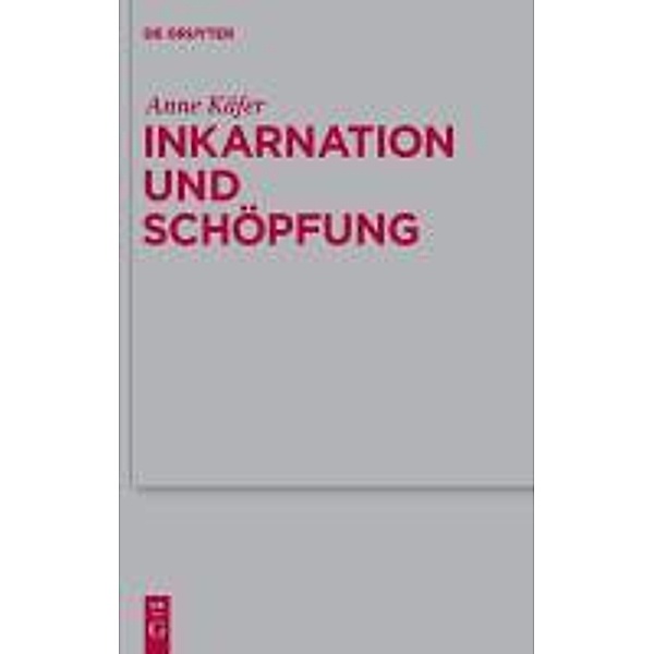 Inkarnation und Schöpfung / Theologische Bibliothek Töpelmann Bd.151, Anne Käfer