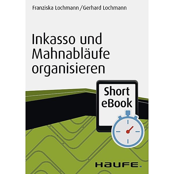 Inkasso und Mahnabläufe organisieren / Haufe Fachbuch, Franziska Lochmann, Gerhard Lochmann