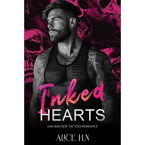 Inked Hearts: Une Bad Boy Tattoo Romance, Alice H. N