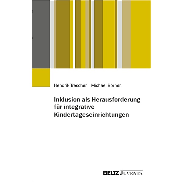 Inklusion als Herausforderung für integrative Kindertageseinrichtungen, Hendrik Trescher, Michael Börner